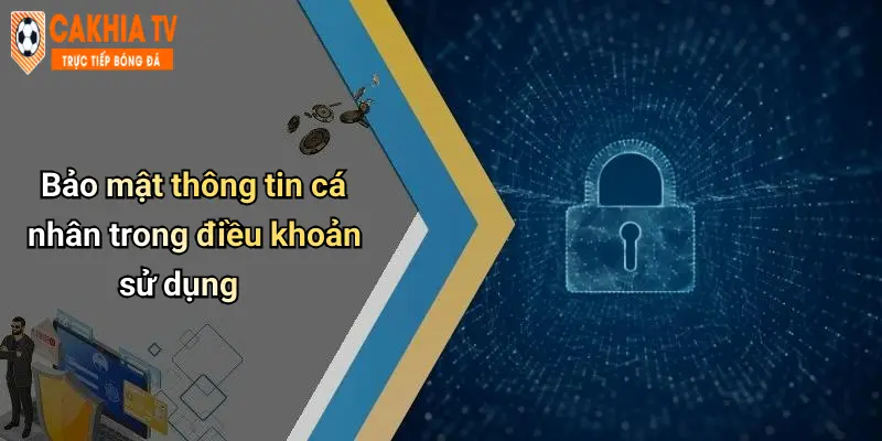 Bảo mật thông tin cá nhân trong điều khoản sử dụng