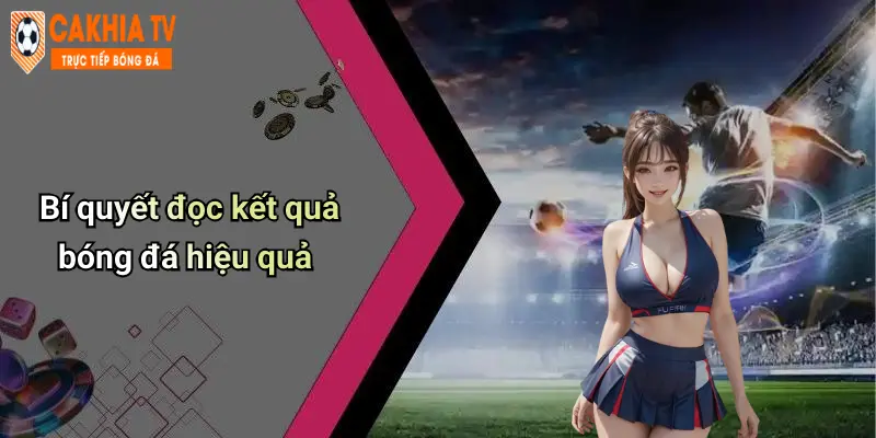 Bí quyết đọc kết quả bóng đá hiệu quả