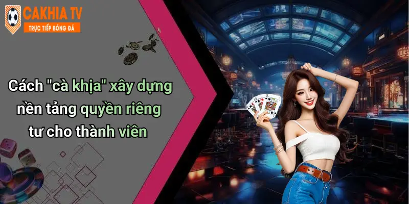 Cách “cà khịa” xây dựng nền tảng quyền riêng tư cho thành viên
