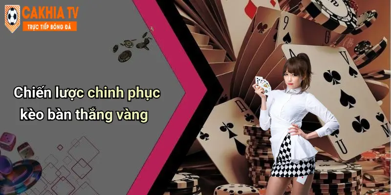 Chiến lược chinh phục kèo bàn thắng vàng