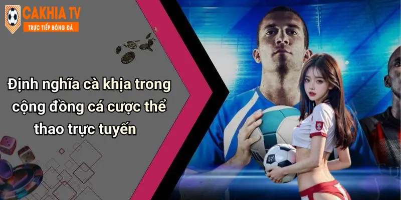Định nghĩa cà khịa trong cộng đồng cá cược thể thao trực tuyến