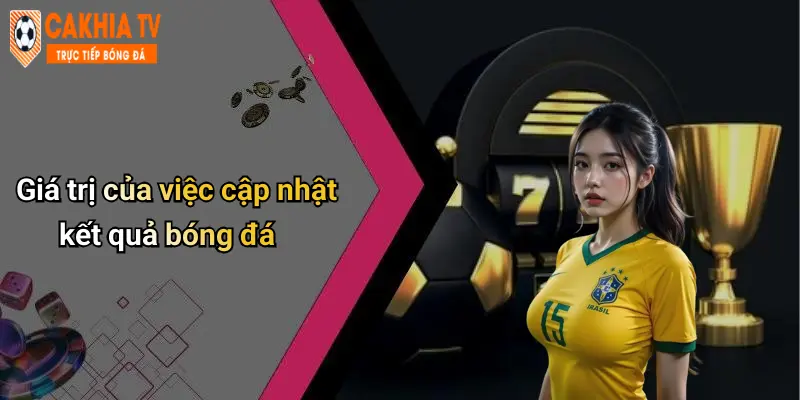Giá trị của việc cập nhật kết quả bóng đá