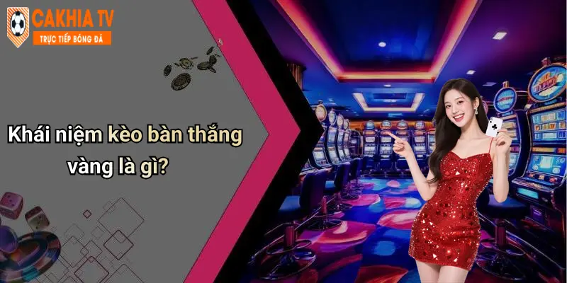 Khái niệm kèo bàn thắng vàng là gì?