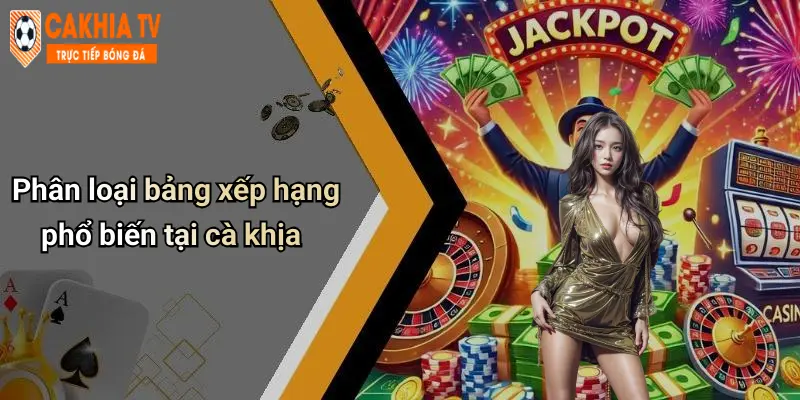 Phân loại bảng xếp hạng phổ biến tại cà khịa