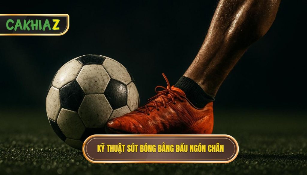 Kỹ Thuật Sút Bóng Bằng đầu Ngón Chân