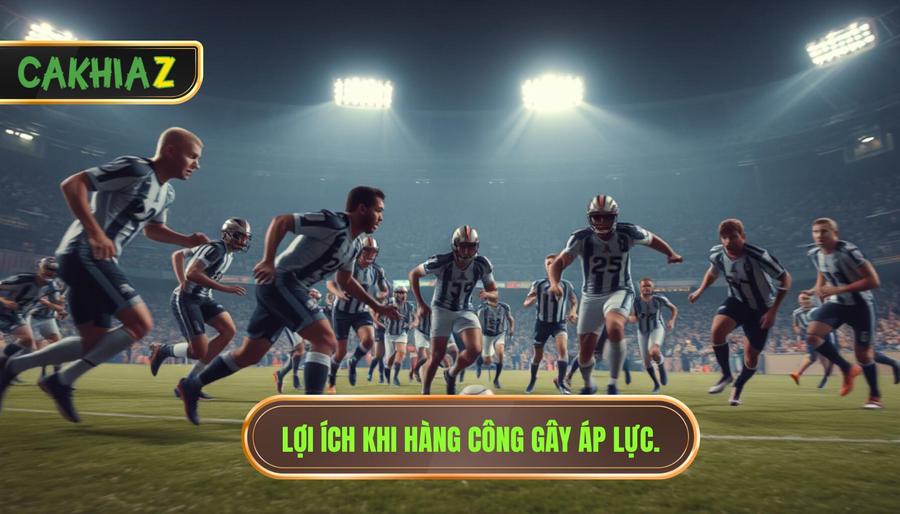 Lợi ích Khi Hàng Công Gây áp Lực.
